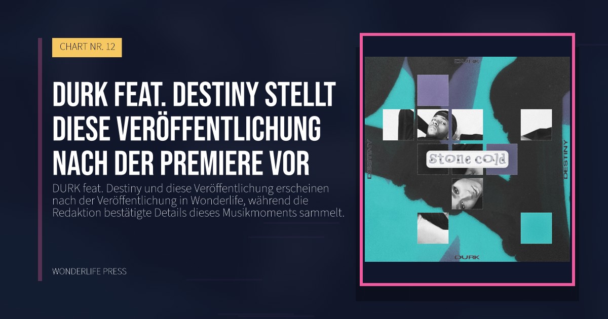 Wonderlife Press: DURK feat. Destiny stellt diese Veröffentlichung nach der Premiere vor. Veröffentlichungscover. CHART NR. 12.