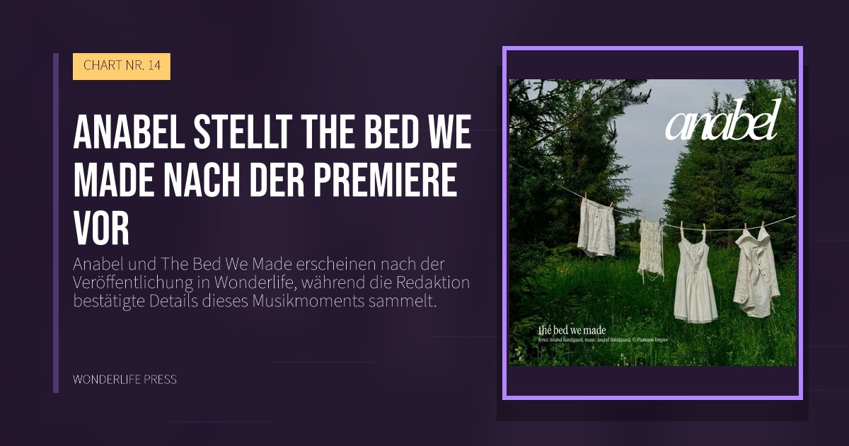 Wonderlife Press: Anabel stellt The Bed We Made nach der Premiere vor. Veröffentlichungscover. CHART NR. 14.