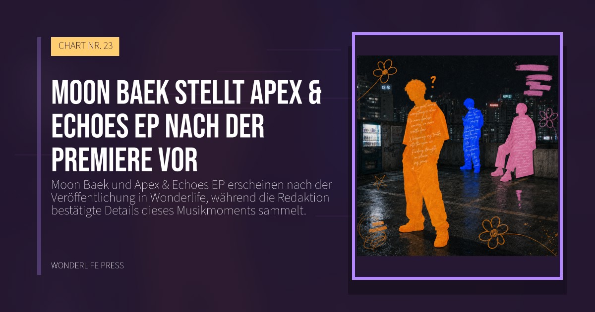 Wonderlife Press: Moon Baek stellt Apex & Echoes EP nach der Premiere vor. Veröffentlichungscover. CHART NR. 23.