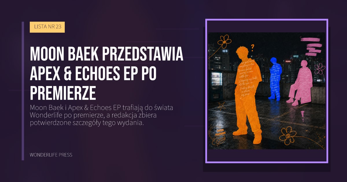 Wonderlife Press: Moon Baek przedstawia Apex & Echoes EP po premierze. okładka wydawnictwa. LISTA NR 23.