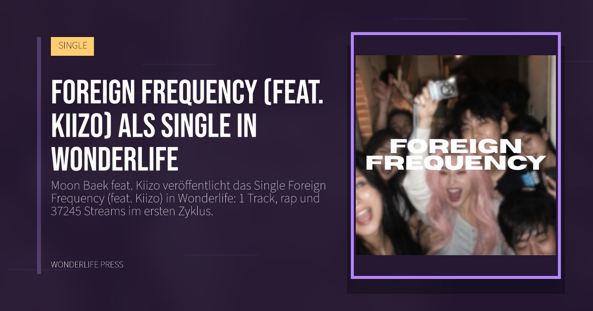 Wonderlife Press: Foreign Frequency (feat. Kiizo) als Single in Wonderlife. Veröffentlichungscover. SINGLE.