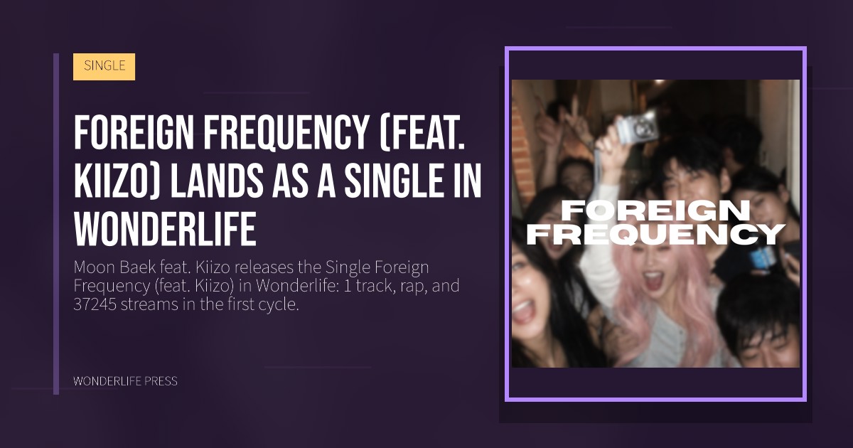 Wonderlife Press: Foreign Frequency (feat. Kiizo) lands as a Single in Wonderlife. release artwork. SINGLE.
