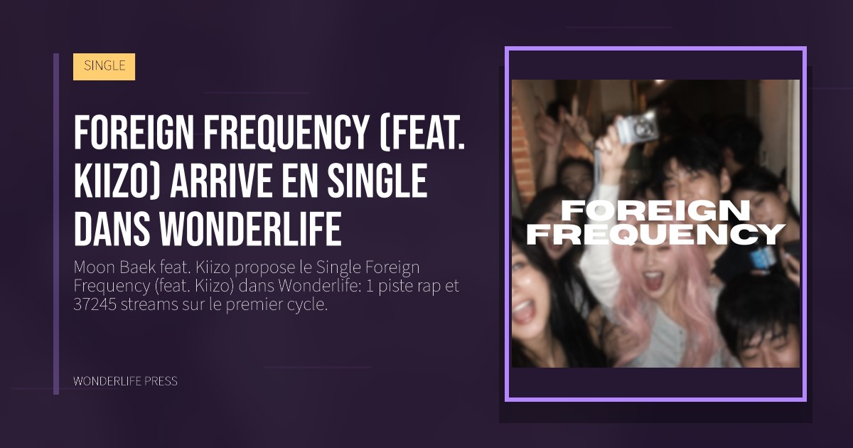 Wonderlife Press: Foreign Frequency (feat. Kiizo) arrive en Single dans Wonderlife. pochette de la sortie. SINGLE.