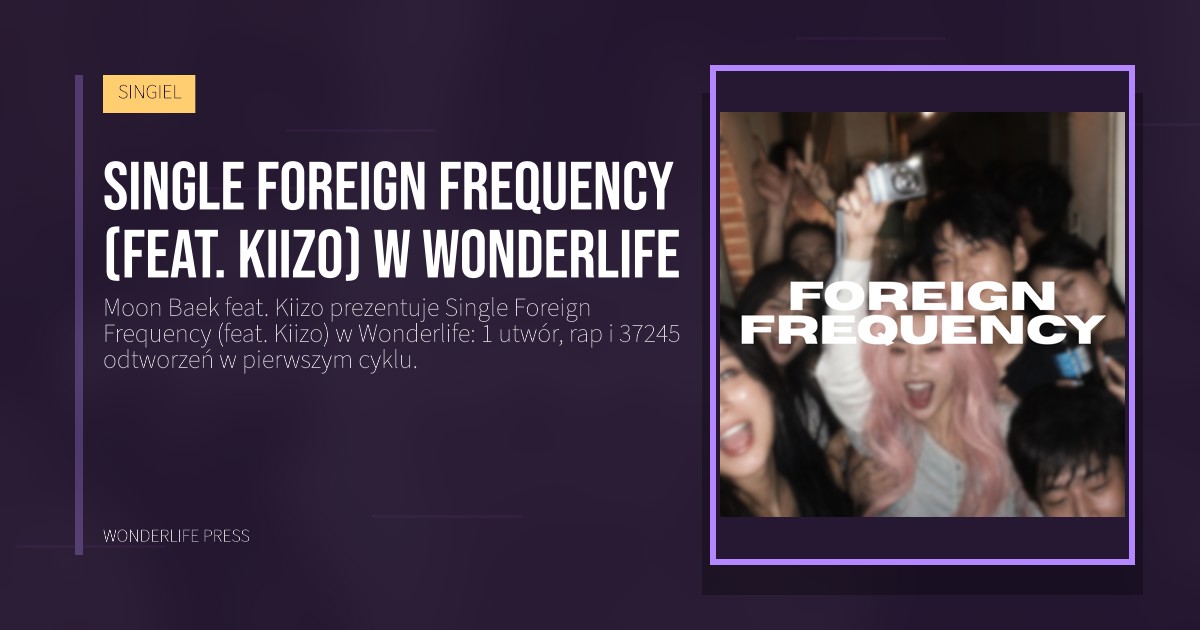 Wonderlife Press: Single Foreign Frequency (feat. Kiizo) w Wonderlife. okładka wydawnictwa. SINGIEL.