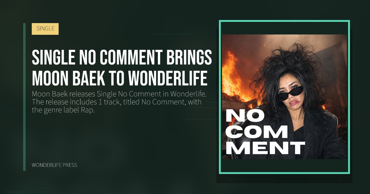 Wonderlife Press: Single No Comment brings Moon Baek to Wonderlife. release artwork. SINGLE.