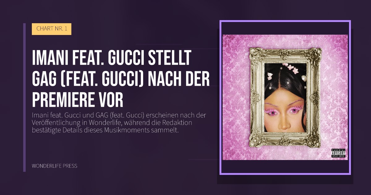 Wonderlife Press: Imani feat. Gucci stellt GAG (feat. Gucci) nach der Premiere vor. Veröffentlichungscover. CHART NR. 1.