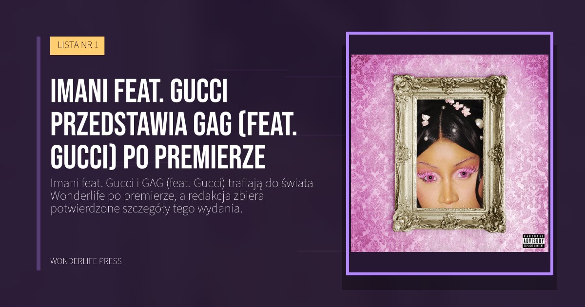 Wonderlife Press: Imani feat. Gucci przedstawia GAG (feat. Gucci) po premierze. okładka wydawnictwa. LISTA NR 1.