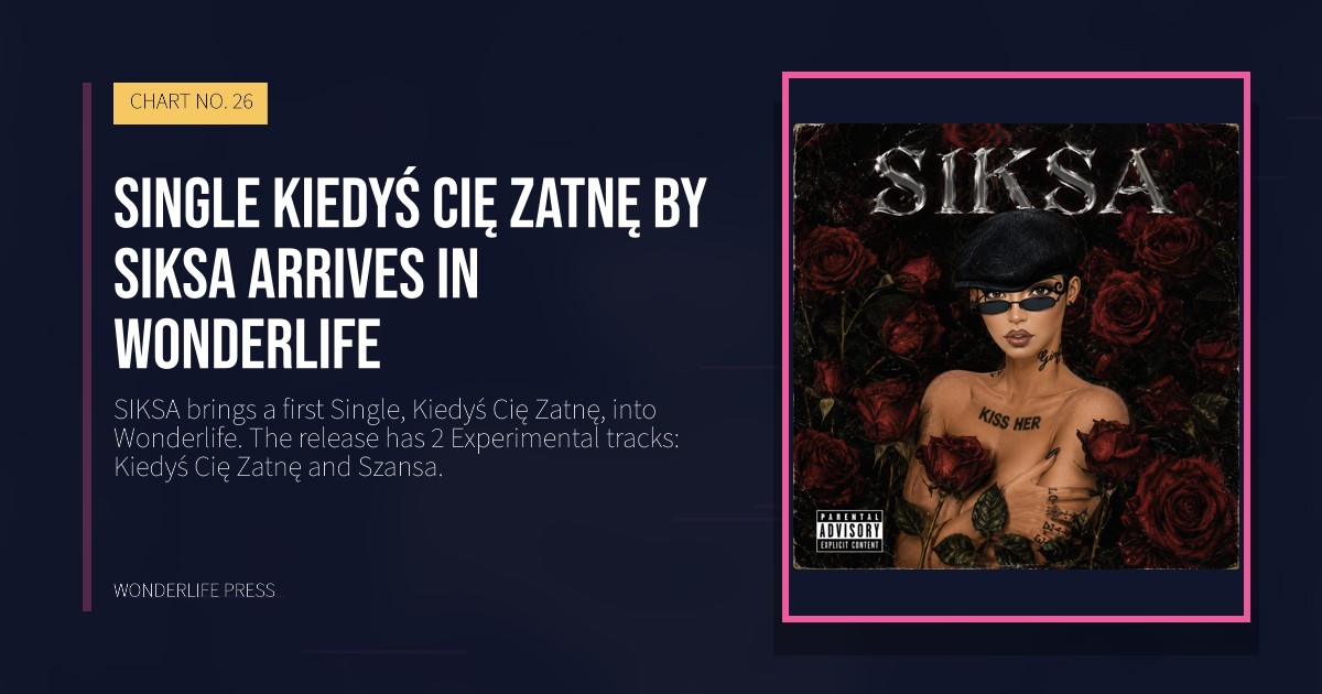 Wonderlife Press: Single Kiedyś Cię Zatnę by SIKSA arrives in Wonderlife. release artwork. CHART NO. 26.
