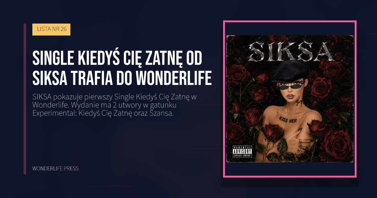 Wonderlife Press: Single Kiedyś Cię Zatnę od SIKSA trafia do Wonderlife. okładka wydawnictwa. LISTA NR 26.