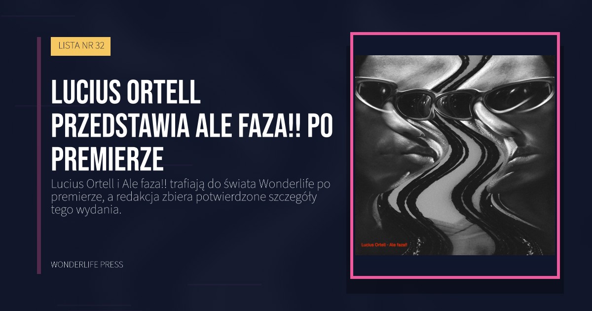 Wonderlife Press: Lucius Ortell przedstawia Ale faza!! po premierze. okładka wydawnictwa. LISTA NR 32.