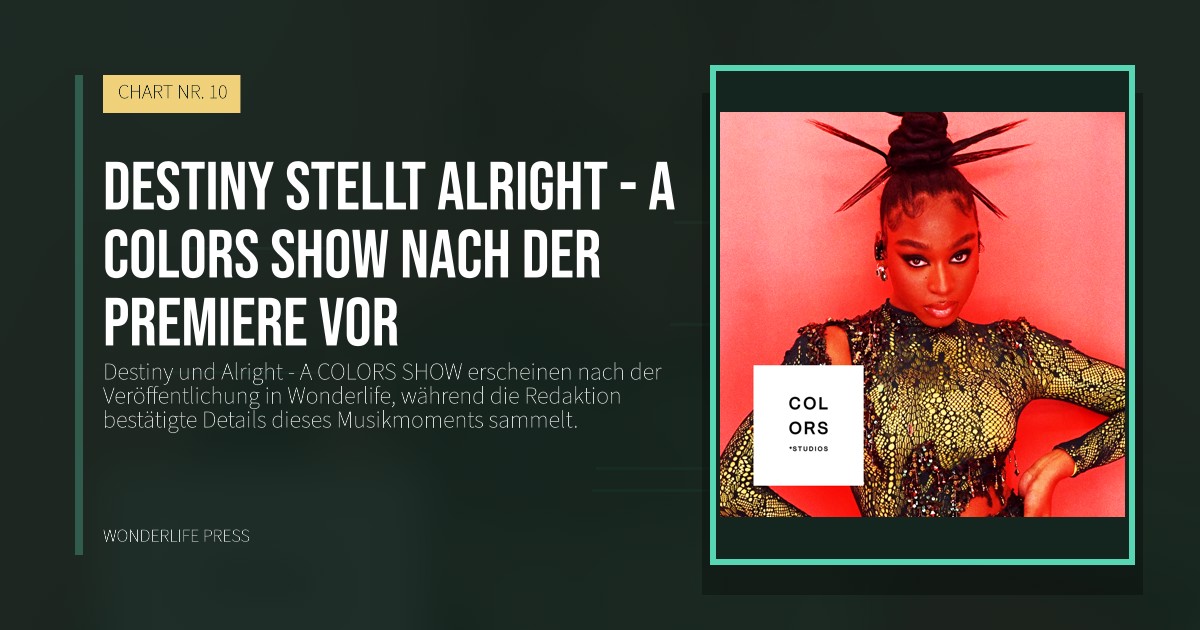 Wonderlife Press: Destiny stellt Alright - A COLORS SHOW nach der Premiere vor. Veröffentlichungscover. CHART NR. 10.