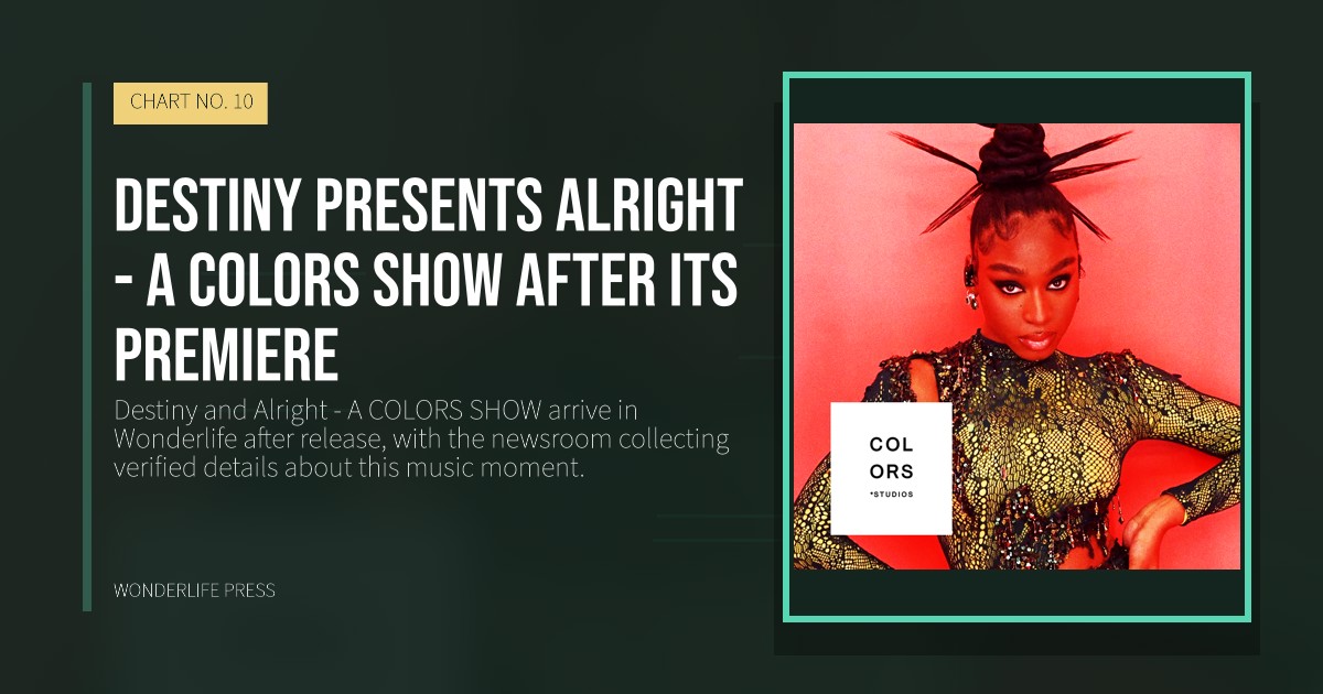 Wonderlife Press: Destiny presents Alright - A COLORS SHOW after its premiere. release artwork. CHART NO. 10.