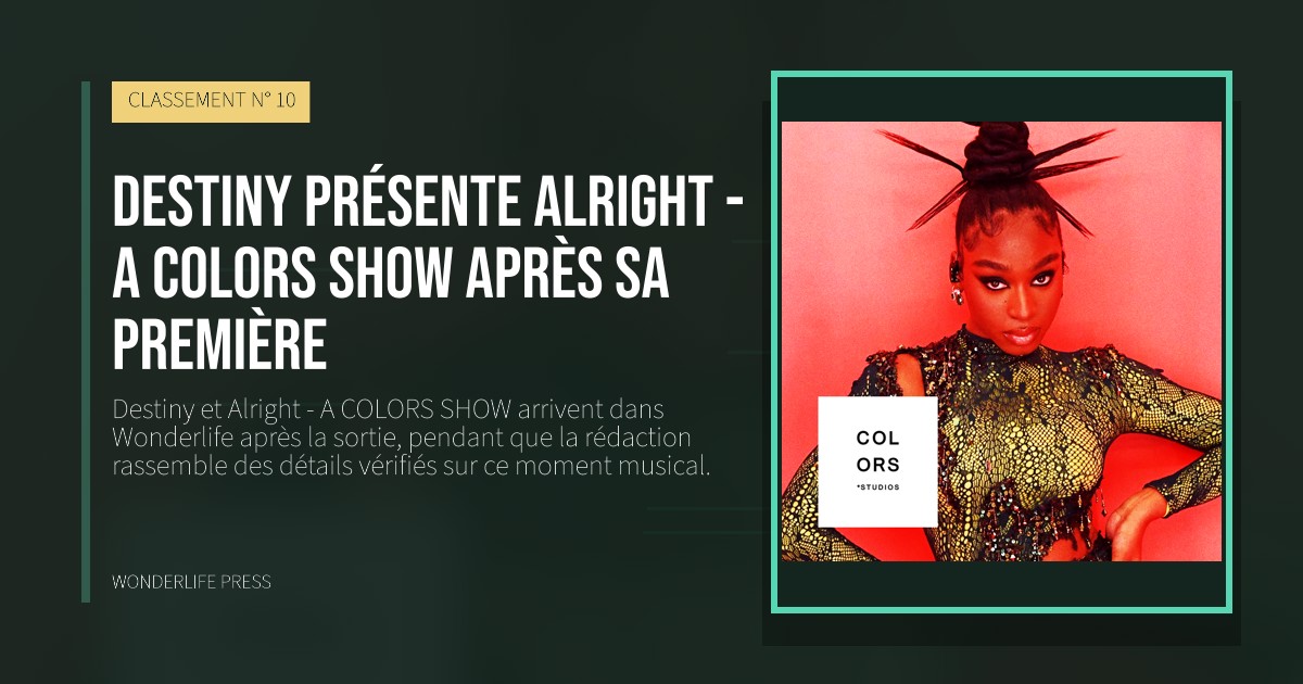 Wonderlife Press: Destiny présente Alright - A COLORS SHOW après sa première. pochette de la sortie. CLASSEMENT N° 10.