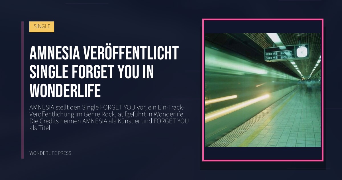 Wonderlife Press: Amnesia veröffentlicht Single FORGET YOU in Wonderlife. Veröffentlichungscover. SINGLE.