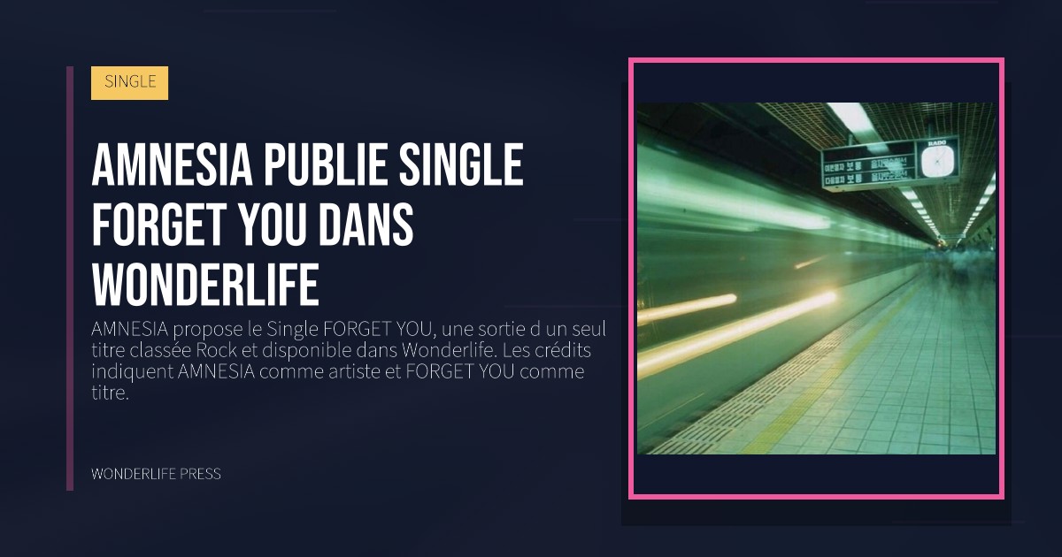 Wonderlife Press: Amnesia publie single FORGET YOU dans Wonderlife. pochette de la sortie. SINGLE.