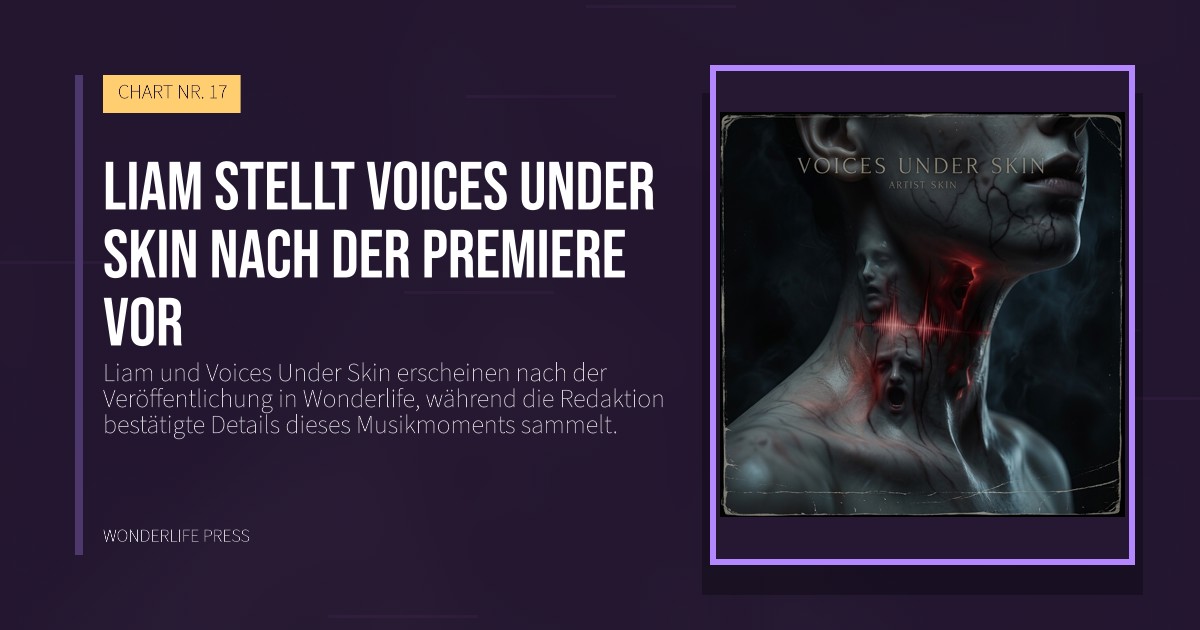 Wonderlife Press: Liam stellt Voices Under Skin nach der Premiere vor. Veröffentlichungscover. CHART NR. 17.