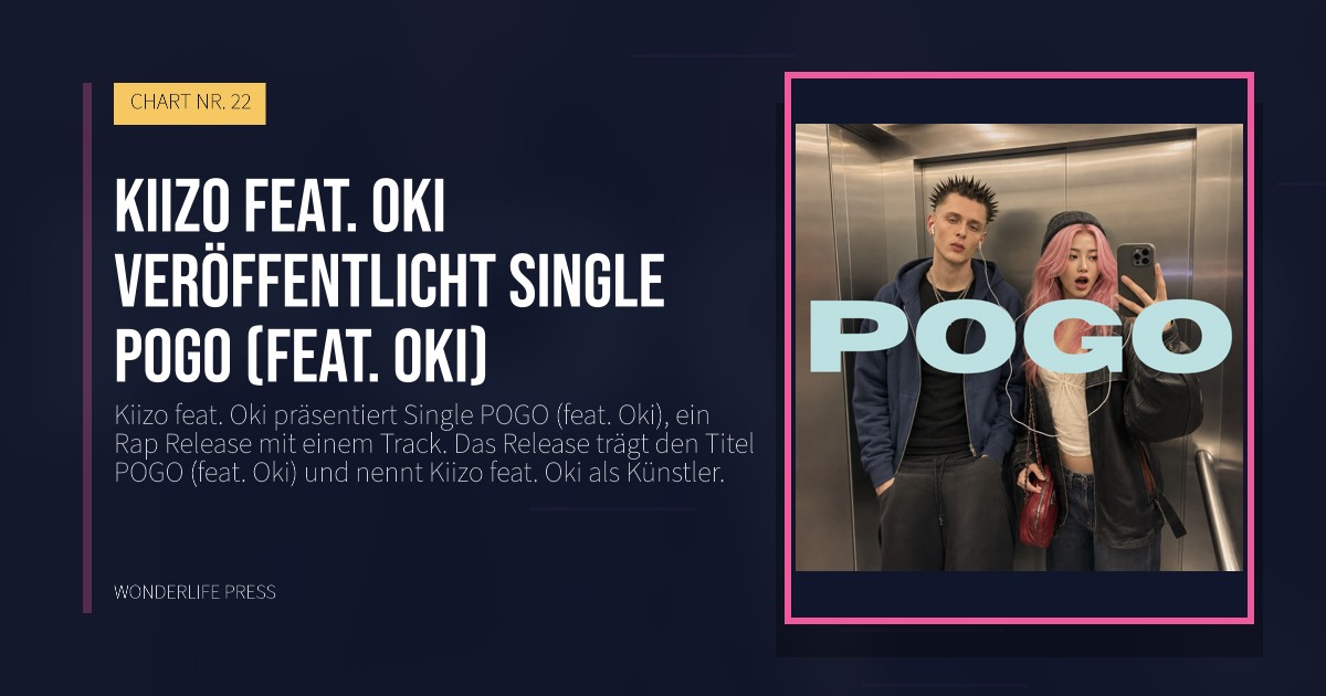 Wonderlife Press: Kiizo feat. Oki veröffentlicht single POGO (feat. Oki). Veröffentlichungscover. CHART NR. 22.
