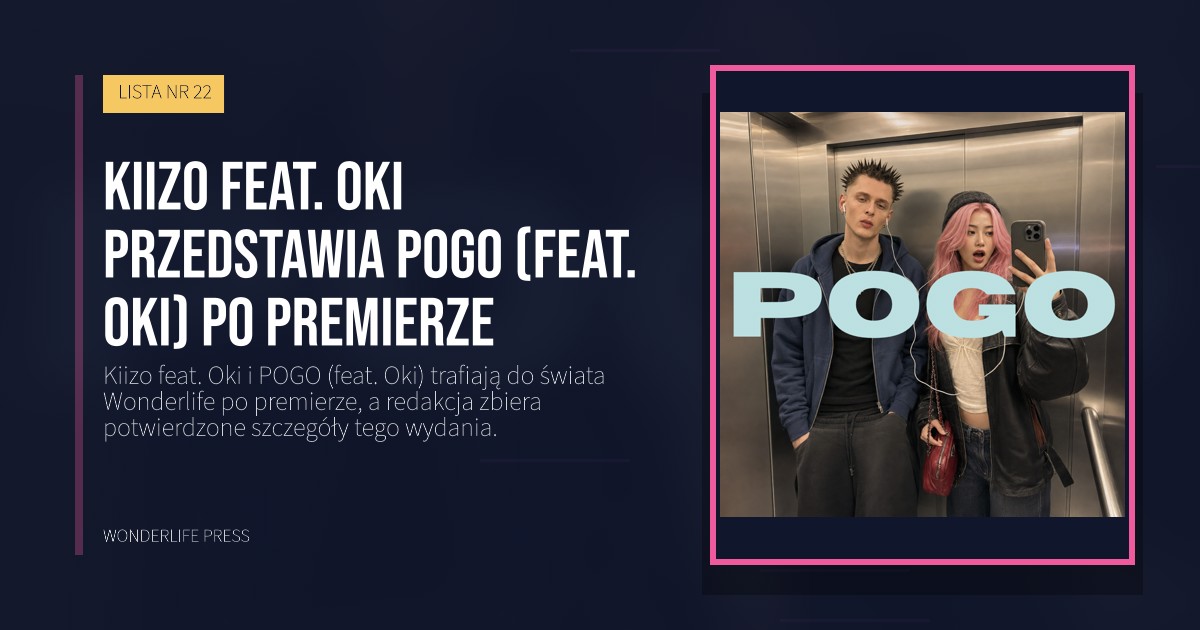 Wonderlife Press: Kiizo feat. Oki przedstawia POGO (feat. Oki) po premierze. okładka wydawnictwa. LISTA NR 22.
