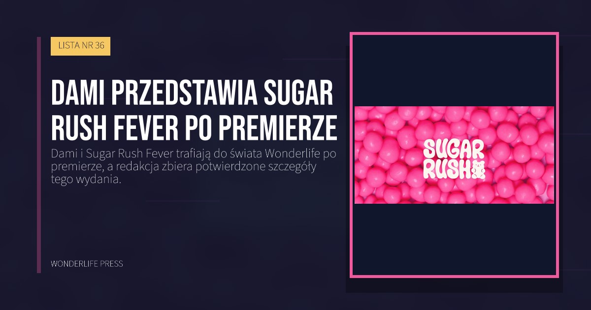 Wonderlife Press: Dami przedstawia Sugar Rush Fever po premierze. okładka wydawnictwa. LISTA NR 36.
