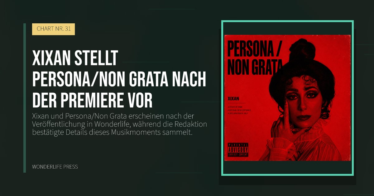 Wonderlife Press: Xixan stellt Persona/Non Grata nach der Premiere vor. Veröffentlichungscover. CHART NR. 31.