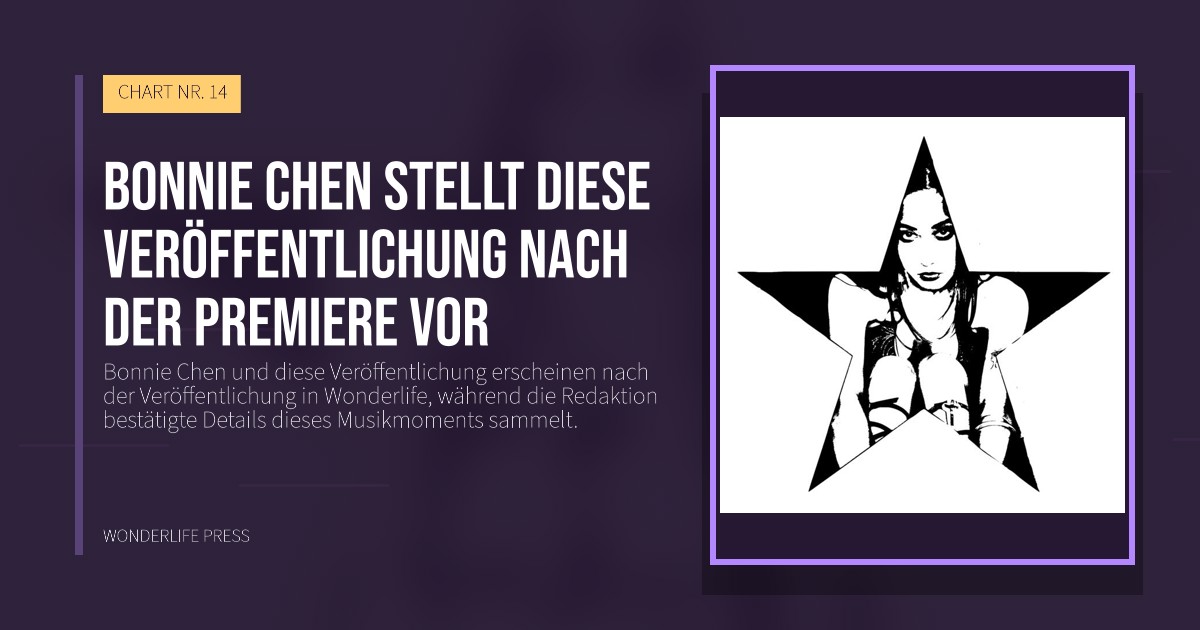 Wonderlife Press: Bonnie Chen stellt diese Veröffentlichung nach der Premiere vor. Veröffentlichungscover. CHART NR. 14.