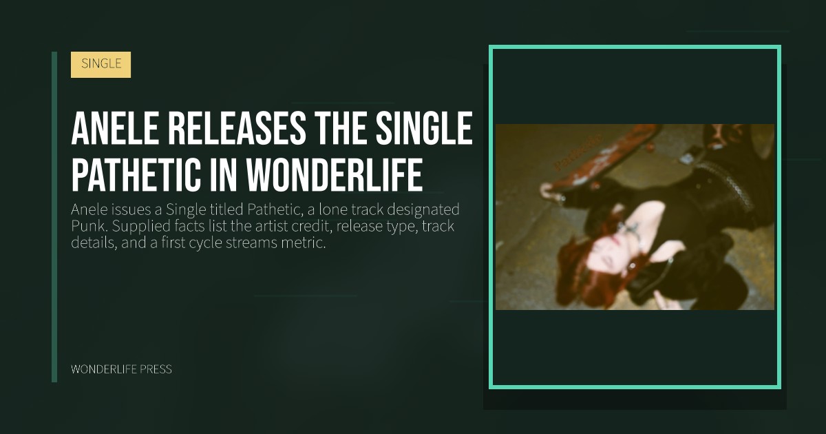 Wonderlife Press: Anele releases the single Pathetic in Wonderlife. release artwork. SINGLE.