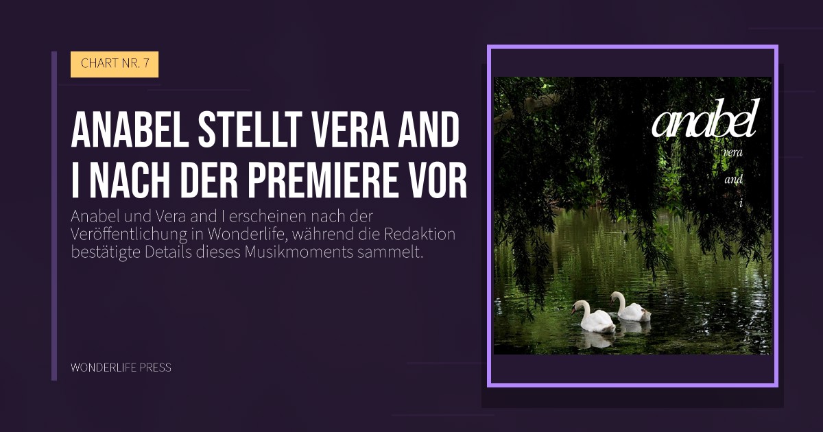 Wonderlife Press: Anabel stellt Vera and I nach der Premiere vor. Veröffentlichungscover. CHART NR. 7.