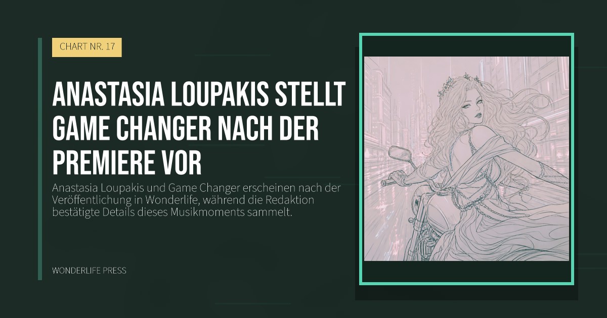Wonderlife Press: Anastasia Loupakis stellt Game Changer nach der Premiere vor. Veröffentlichungscover. CHART NR. 17.