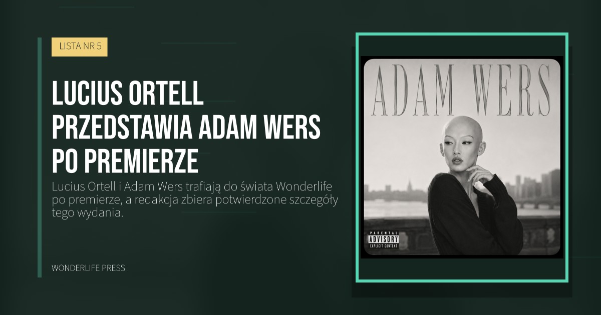 Wonderlife Press: Lucius Ortell przedstawia Adam Wers po premierze. okładka wydawnictwa. LISTA NR 5.