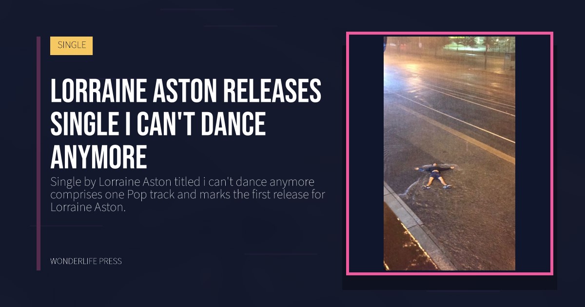 Wonderlife Press: Lorraine Aston releases single i can't dance anymore. release artwork. SINGLE.