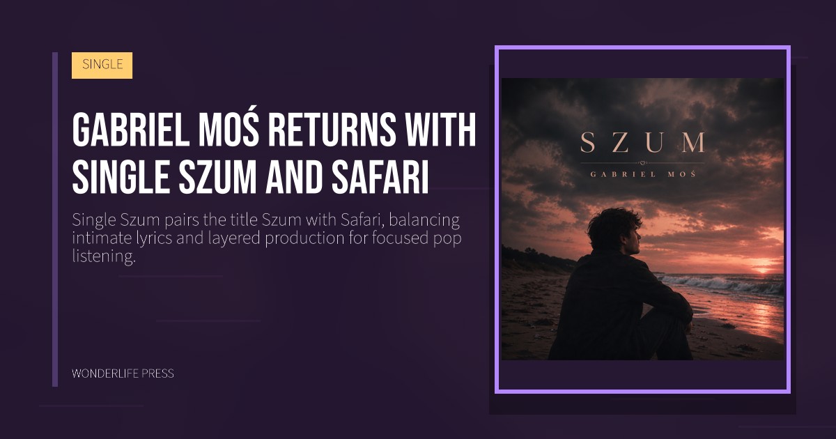 Wonderlife Press: Gabriel MoŚ returns with Single Szum and Safari. release artwork. SINGLE.