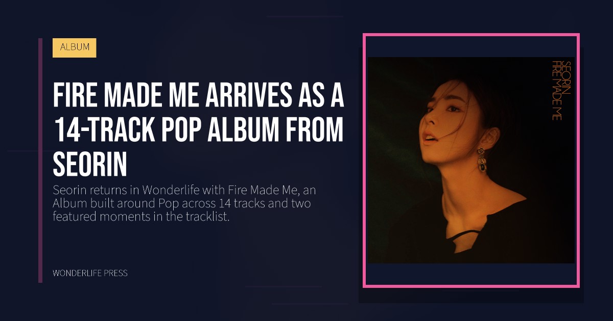 Wonderlife Press: Fire Made Me arrives as a 14-track Pop Album from Seorin. release artwork. ALBUM.