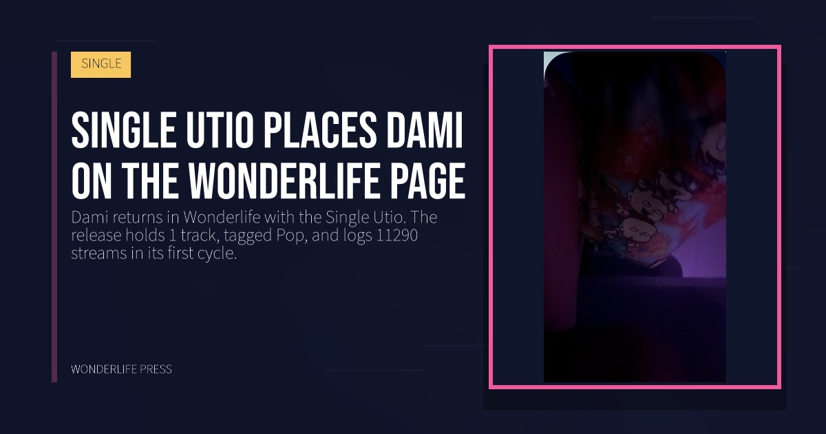 Wonderlife Press: Single Utio places Dami on the Wonderlife page. release artwork. SINGLE.