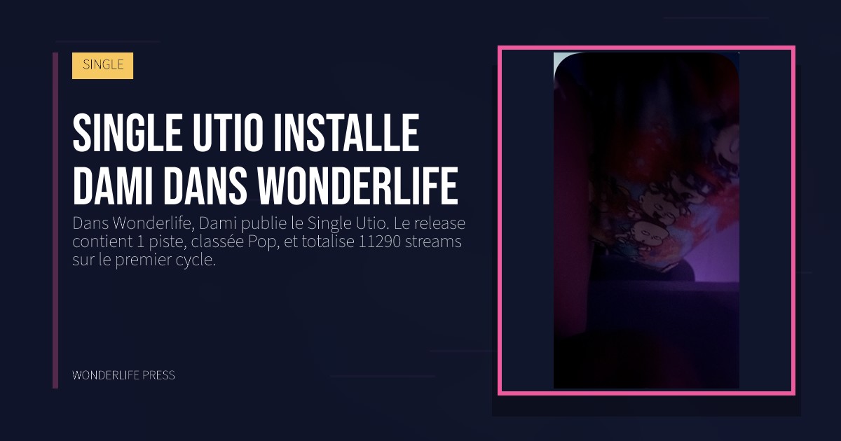 Wonderlife Press: Single Utio installe Dami dans Wonderlife. pochette de la sortie. SINGLE.