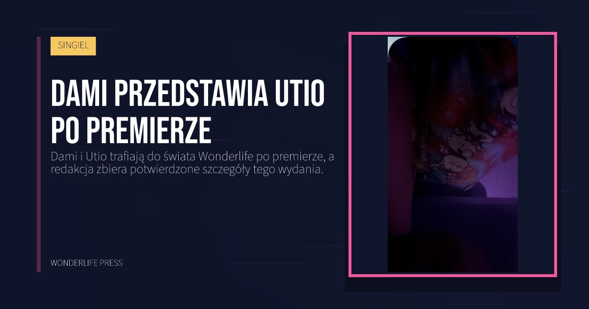 Wonderlife Press: Dami przedstawia Utio po premierze. okładka wydawnictwa. SINGIEL.