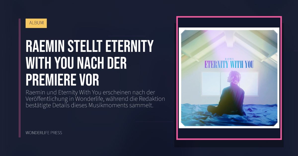 Wonderlife Press: Raemin stellt Eternity With You nach der Premiere vor. Veröffentlichungscover. ALBUM.