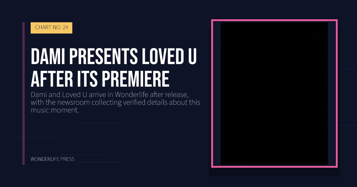 Wonderlife Press: Dami presents Loved U after its premiere. release artwork. CHART NO. 24.