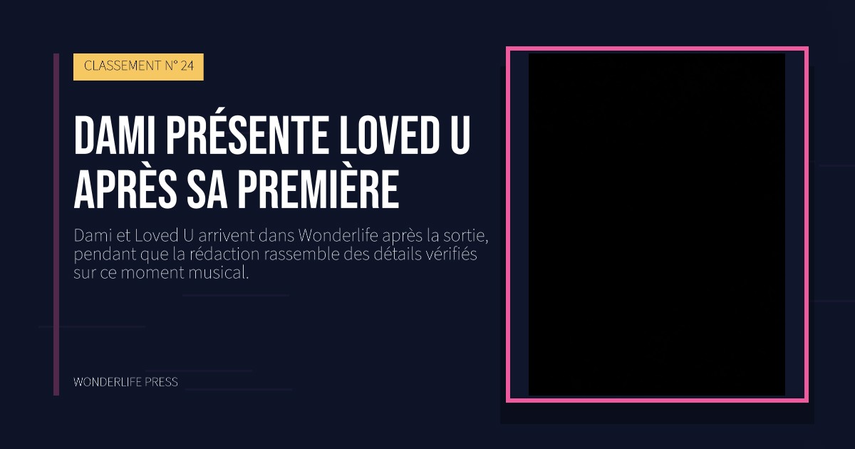 Wonderlife Press: Dami présente Loved U après sa première. pochette de la sortie. CLASSEMENT N° 24.