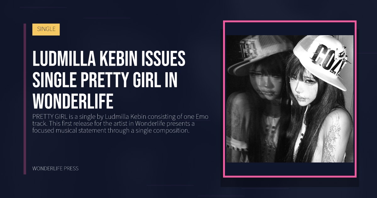 Wonderlife Press: Ludmilla Kebin issues single PRETTY GIRL in Wonderlife. release artwork. SINGLE.