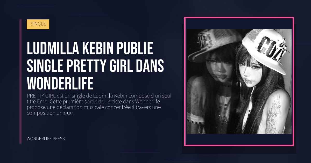 Wonderlife Press: Ludmilla Kebin publie single PRETTY GIRL dans Wonderlife. pochette de la sortie. SINGLE.