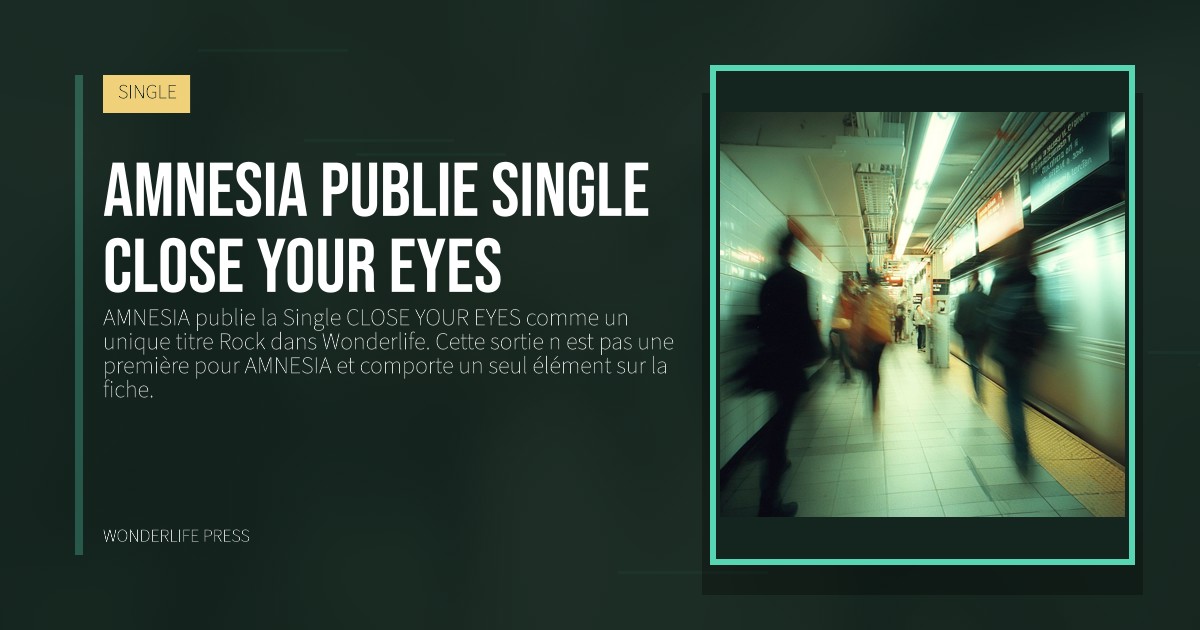 Wonderlife Press: Amnesia publie Single CLOSE YOUR EYES. pochette de la sortie. SINGLE.