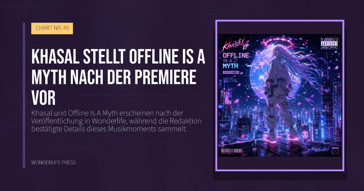 Wonderlife Press: Khasal stellt Offline Is A Myth nach der Premiere vor. Veröffentlichungscover. CHART NR. 45.