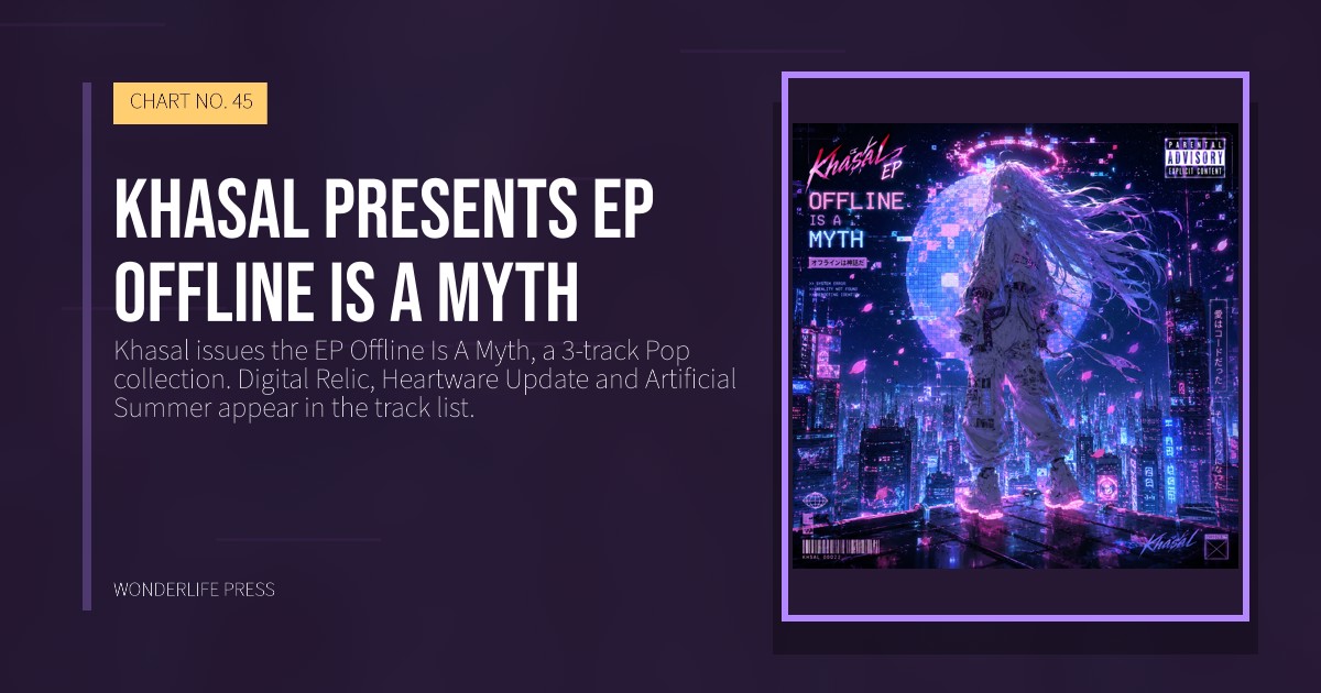 Wonderlife Press: Khasal presents EP Offline Is A Myth. release artwork. CHART NO. 45.