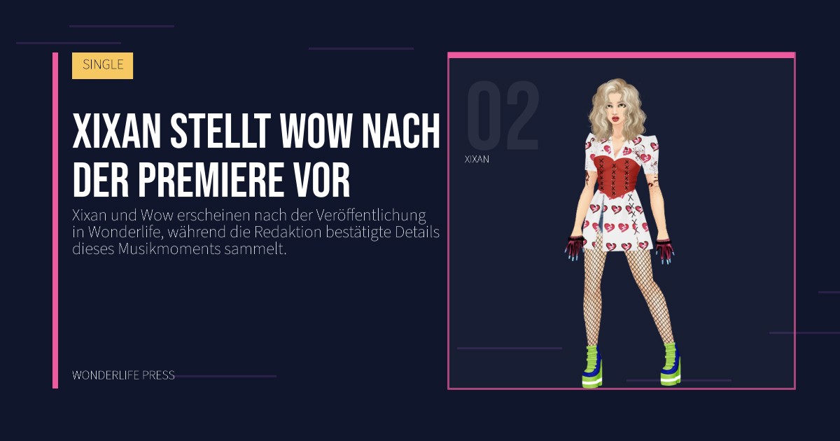 Wonderlife Press: Xixan stellt Wow nach der Premiere vor. Künstlerporträt. SINGLE.