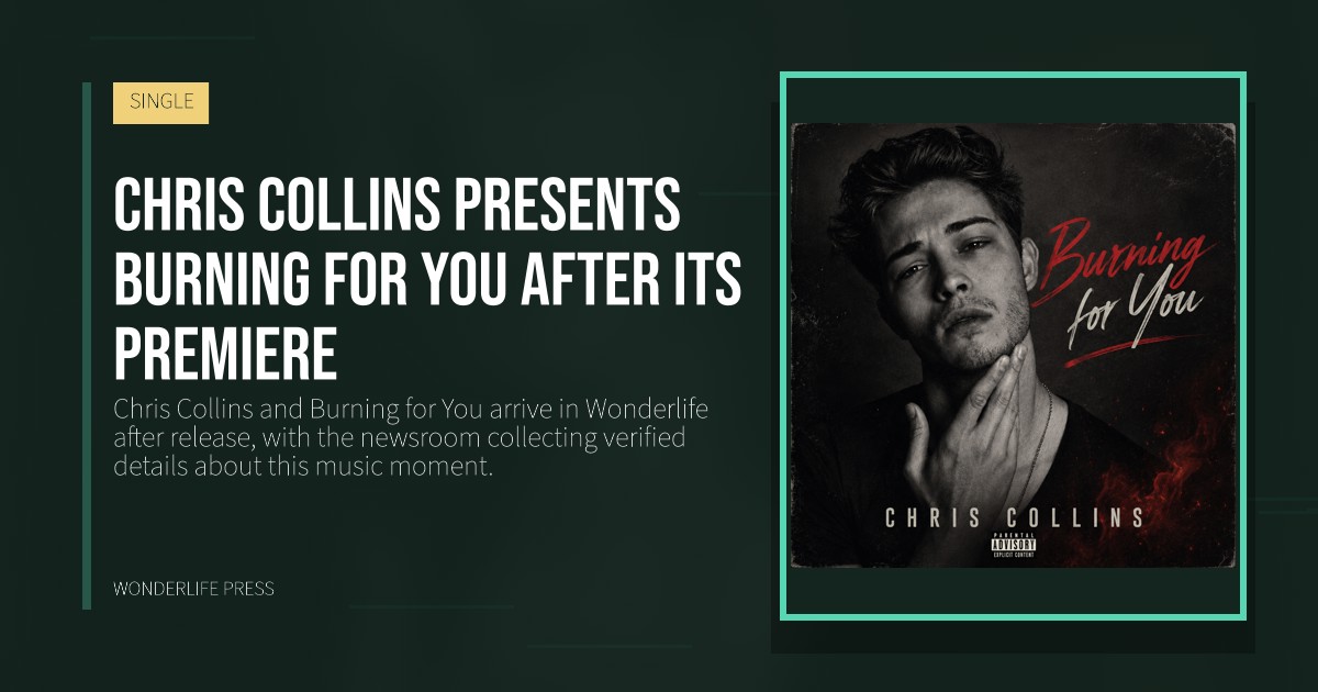 Wonderlife Press: Chris Collins presents Burning for You after its premiere. release artwork. SINGLE.