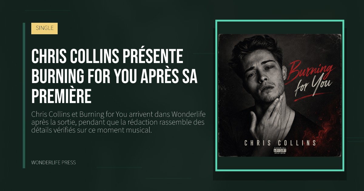 Wonderlife Press: Chris Collins présente Burning for You après sa première. pochette de la sortie. SINGLE.