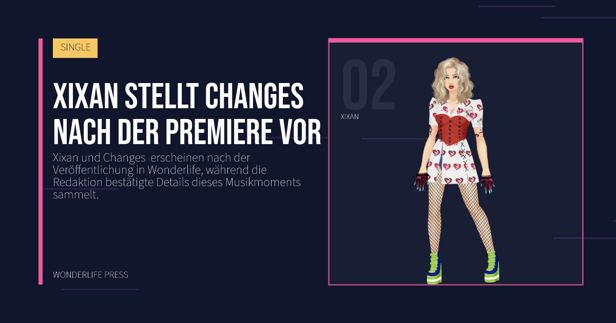 Wonderlife Press: Xixan stellt Changes nach der Premiere vor. Künstlerporträt. SINGLE.