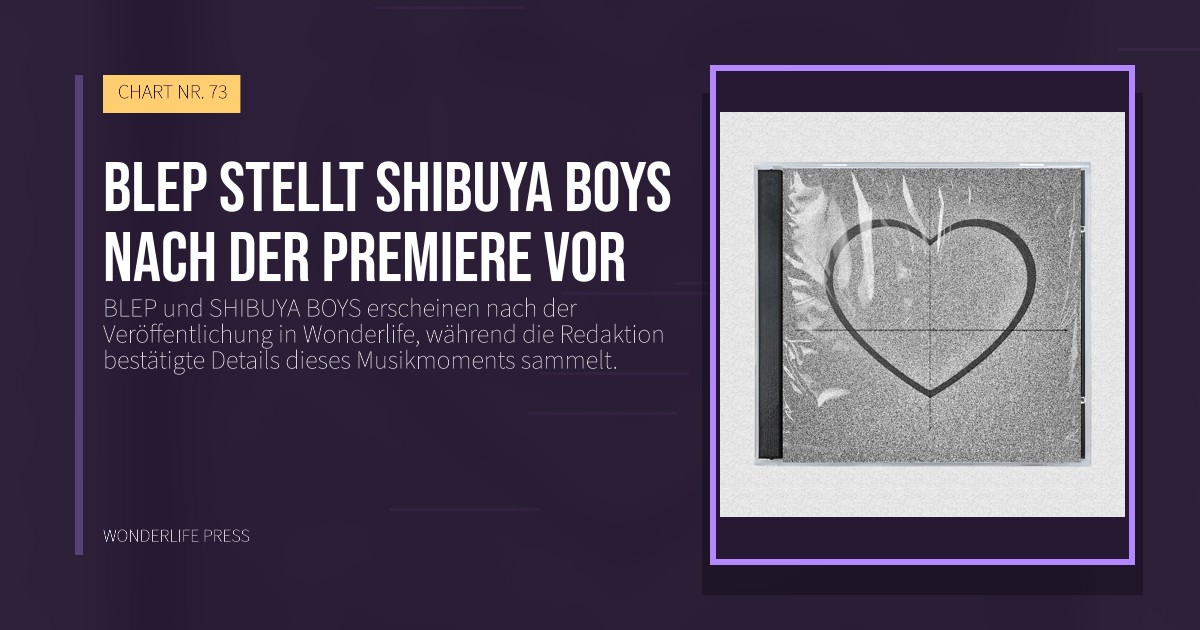 Wonderlife Press: BLEP stellt SHIBUYA BOYS nach der Premiere vor. Veröffentlichungscover. CHART NR. 73.
