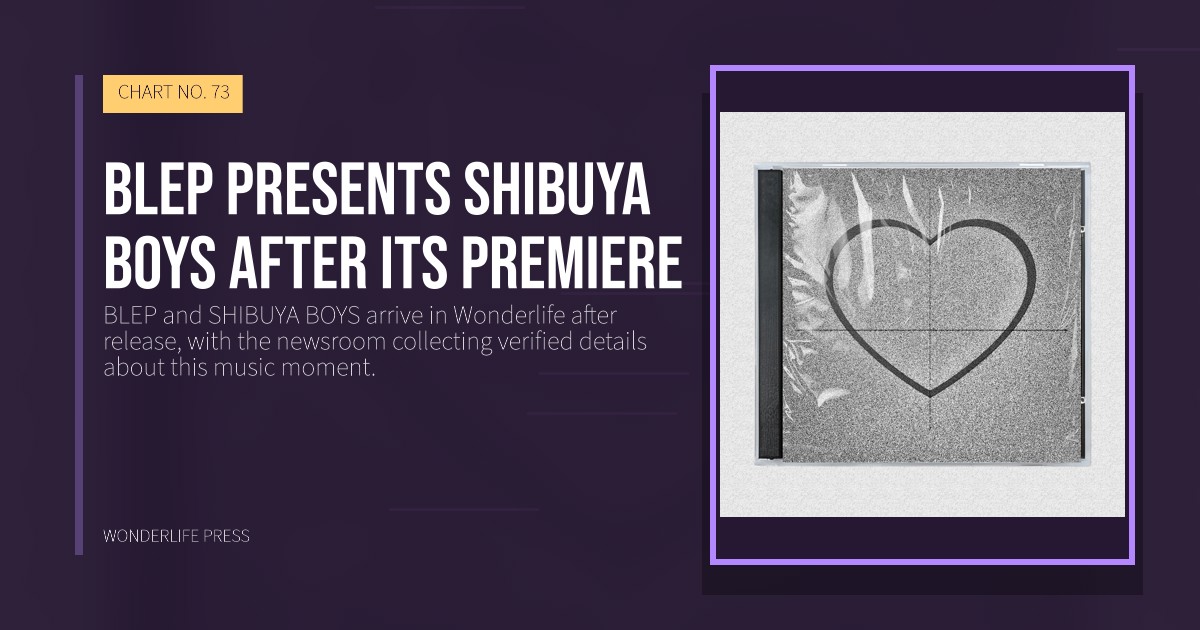 Wonderlife Press: BLEP presents SHIBUYA BOYS after its premiere. release artwork. CHART NO. 73.