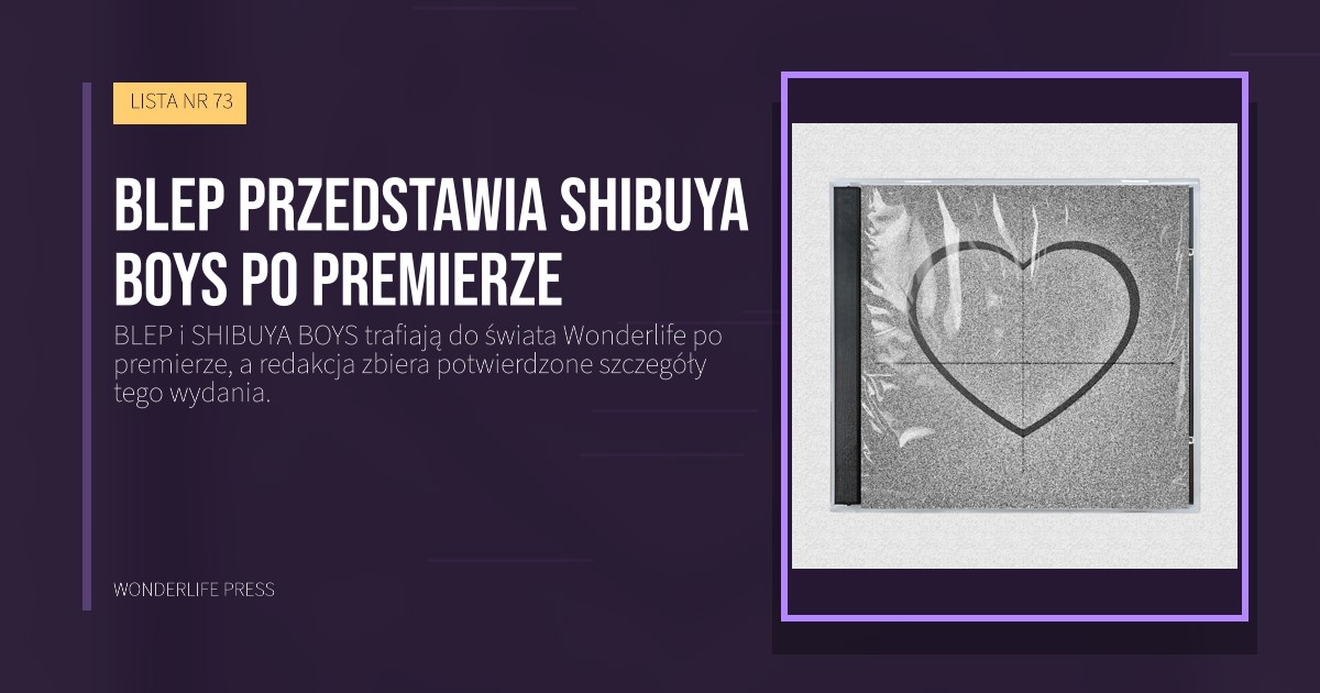 Wonderlife Press: BLEP przedstawia SHIBUYA BOYS po premierze. okładka wydawnictwa. LISTA NR 73.